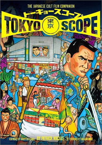 Tokyoscope: The Japanese Cult Film Companion by Patrick Macias